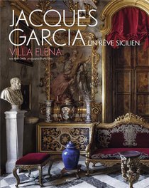 Jacques Garcia : Villa Elena, Un Reve Sicilien 