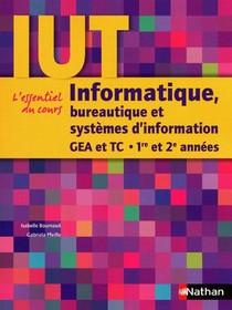 Informatique, Bureautique Et Systemes D'information ; L'essentiel Du Cours ; Iut Gea Et Tc ; 1ere Et 2eme Annees (edition 2009) 