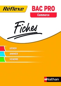 Fiches Reflexes ; Bac Pro Commerce ; Gerer, Animer, Vendre (edition 2015) 