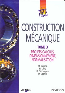 Construction Mecanique T.3 ; Projet-calculs, Dimensionnement, Normalisation (edition 1997) 
