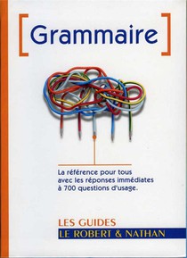 Grammaire : La Reference Pour Tous Avec Les Reponses Immediates A 700 Questions D'usage 