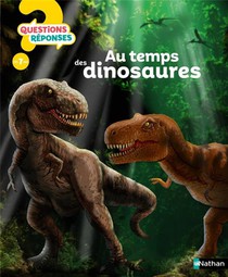 Questions Reponses 7+ : Au Temps Des Dinosaures 
