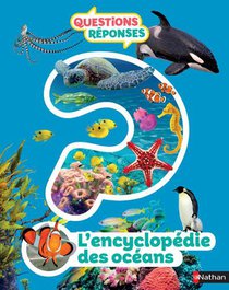 Questions Reponses 7+ : L'encyclopedie Des Oceans 