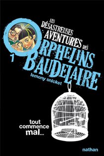 Les Desastreuses Aventures Des Orphelins Baudelaire Tome 1 ; Tout Commence Mal... 