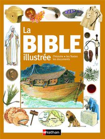 La Bible Illustree : L'histoire, Les Textes, Les Documents 