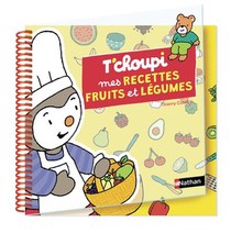 T'choupi : Recettes Fruits & Legumes 