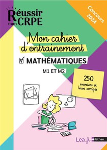 Reussir Mon Crpe : Mon Cahier D'entrainement Mathematiques : M1/m2 : Ecrit (edition 2023/2024) 
