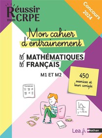 Reussir Mon Crpe : Mathematiques, Francais ; M1, M2 ; Mon Cahier D'entrainement (edition 2023/2024) 
