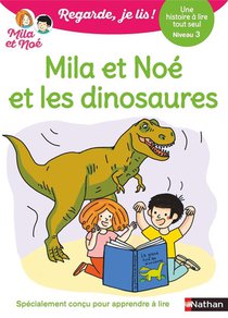 Regarde, Je Lis ! : Mila Et Noe Et Les Dinosaures : Une Histoire A Lire Tout Seul ; Niveau 3 