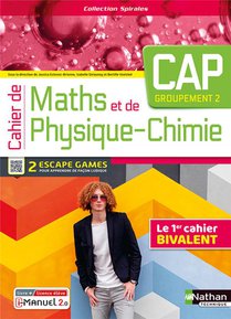 Spirales : Mathematiques, Physique-chimie ; Cap Groupement 2 ; Cahier De L'eleve (edition 2023) 