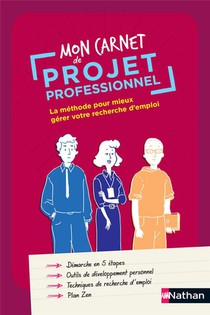 Mon Cahier De Projet Professionnel : La Methode Pour Mieux Gerer Votre Recherche D'emploi (edition 2023) 