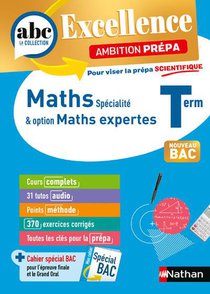 Abc Du Bac Excellence : Mathematiques Specialite & Option Mathematiques Expertes ; Ambition Prepa Scientifique ; Terminale (edition 2024) 