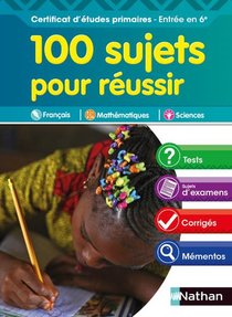 100 Sujets Pour Reussir ; Certificat D'etudes Primaires ; Entree En 6e (edition 2018) 