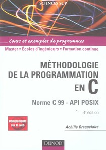 Methodologie De La Programmation En C - 4e Ed - Norme C 99 - Api Posix : Methodologie De La Programmation En C (4e Edition) 