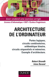 Architecture De L'ordinateur ; Licence D'informatique/dut/ecoles D'ingenieurs ; Cours Condense Avec Exercices Corriges 