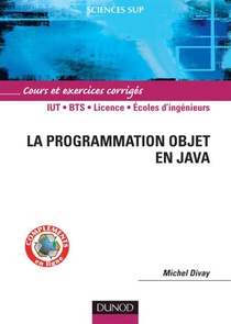 La Programmation Objet En Java ; Iut/bts/licence/ecoles D'ingenieurs ; Cours Et Exercices Corriges 