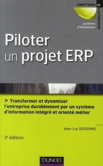 Piloter Un Projet Erp ; Transformer L'entreprise Durablement Par Un Systeme D'information Integre Et Oriente Metier (3e Edition) 