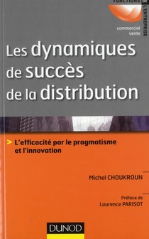 Les Dynamiques De Succes De La Distribution ; L'efficacite Par Le Pragmatisme Et L'innovation 