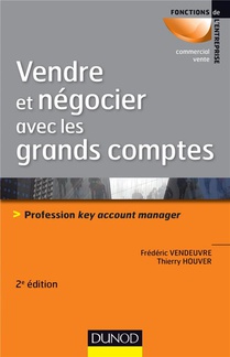 Vendre Et Negocier Avec Les Grands Comptes ; Profession Key Account Manager (2e Edition) 
