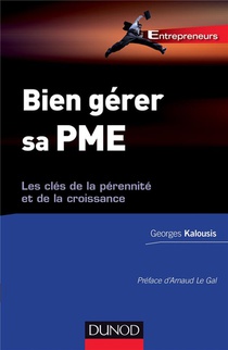 Bien Gerer Sa Tpe/pme ; Les Cles De La Perennite Et De La Croissance 