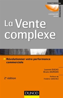La Vente Complexe ; Comment Passer D'une Vente De Produits A Une Vente De Solutions (2e Edition) 