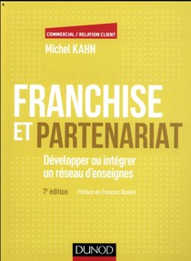 Franchise Et Partenariat ; Developper Ou Integrer Un Reseau D'enseignes En Commerce Organise Independant (4e Edition) 