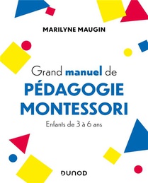 Grand Manuel De Pedagogie Montessori : Enfants De 3 A 6 Ans 