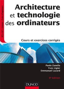 Architecture Et Technologie Des Ordinateurs - 6e Ed. - Cours Et Exercices Corriges 