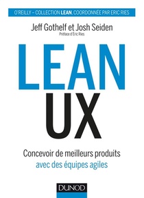 Lean Ux - Concevoir Des Produits Meilleurs Avec Des Equipes Agiles 