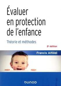 Evaluer En Protection De L'enfance ; Theorie Et Methodes (5e Edition) 