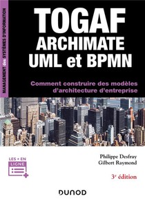 Togaf, Archimate, Uml Et Bpmn ; Comment Construire Des Modeles D'architecture D'entreprise (3e Edition) 