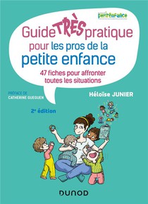 Guide Tres Pratique Pour Les Pros De La Petite Enfance ; 47 Fiches Pour Affronter Toutes Les Situations (2e Edition) 