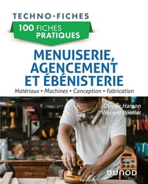 100 Fiches Pratiques : Menuiserie, Agencement Et Ebenisterie ; Materiaux, Machines, Conception, Fabrication 