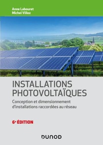 Installations Photovoltaiques : Conception Et Dimensionnement D'installations Raccordees Au Reseau (6e Edition) 