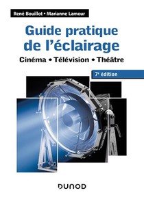 Guide Pratique De L'eclairage : Cinema, Television, Theatre (7e Edition) 
