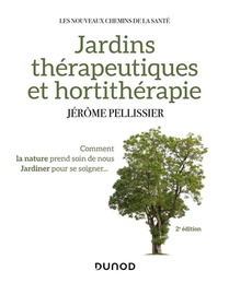 Jardins Therapeutiques Et Hortitherapie : Comment La Nature Prend Soin De Nous ; Jardiner Pour Se Soigner... (2e Edition) 