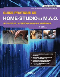 Guide Pratique De Home-studio Et M.a.o. : Les Clefs De La Creation Musicale Numerique (3e Edition) 