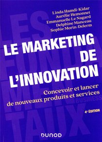 Le Marketing De L'innovation : Concevoir Et Lancer De Nouveaux Produits Et Services (4e Edition) 