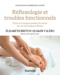 Reflexologie Et Troubles Fonctionnels : Prise En Charge Et Gestion Du Stress Par Les Techniques Reflexes 