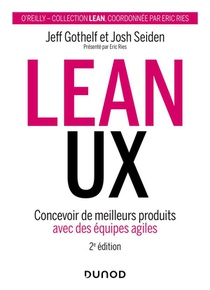 Lean Ux : Concevoir De Meilleurs Produits Avec Des Equipes Agiles (2e Edition) 
