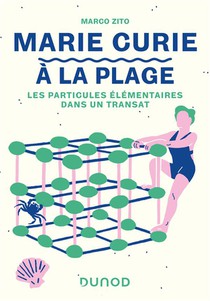 Marie Curie A La Plage : Les Particules Elementaires Dans Un Transat 
