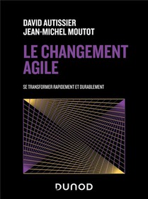 Le Changement Agile : Se Transformer Rapidement Et De Maniere Durable (2e Edition) 