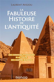 La Fabuleuse Histoire De L'antiquite : Des Grandes Pyramides A La Chute De L'empire Romain 
