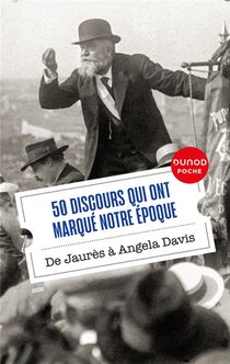 50 Discours Qui Ont Marque Notre Epoque : De Jaures A Angela Davis 