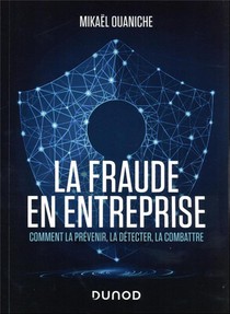 La Fraude En Entreprise : Comment La Prevenir, La Detecter, La Combattre (3e Edition) 