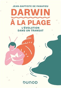Darwin A La Plage : L'evolution Dans Un Transat (2e Edition) 