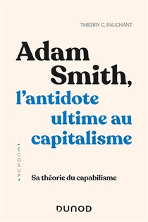 Adam Smith, L'antidote Ultime Au Capitalisme : Sa Theorie Du Capabilisme 