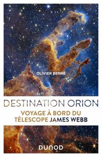 Destination Orion : Voyage A Bord Du Telescope James Webb 