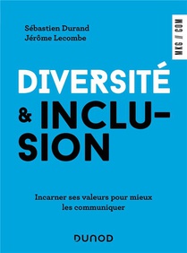 Diversite Et Inclusion : Incarner Ses Valeurs Pour Mieux Les Communiquer 