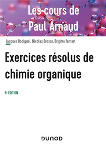 Les Cours De Paul Arnaud : Exercices Resolus De Chimie Organique (5e Edition) 
